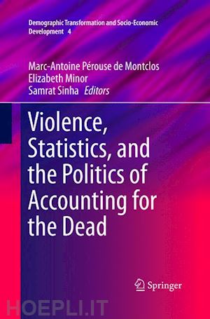 pérouse de montclos marc-antoine (curatore); minor elizabeth (curatore); sinha samrat (curatore) - violence, statistics, and the politics of accounting for the dead