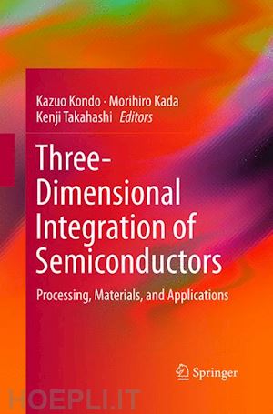 kondo kazuo (curatore); kada morihiro (curatore); takahashi kenji (curatore) - three-dimensional integration of semiconductors