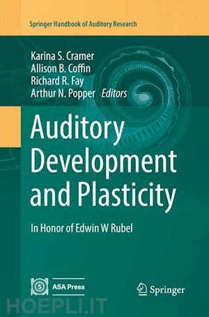 cramer karina s. (curatore); coffin allison b. (curatore); fay richard r. (curatore); popper arthur n. (curatore) - auditory development and plasticity