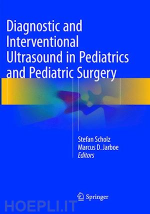 scholz stefan (curatore); jarboe marcus d. (curatore) - diagnostic and interventional ultrasound in pediatrics and pediatric surgery