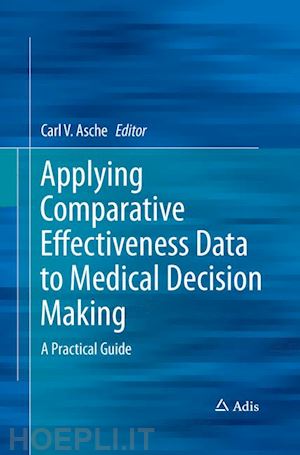 asche carl (curatore) - applying comparative effectiveness data to medical decision making