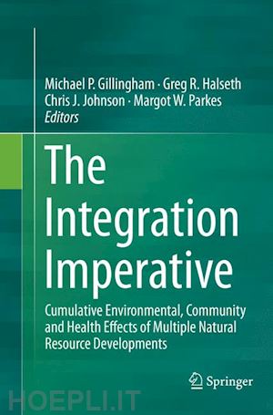 gillingham michael p. (curatore); halseth greg r. (curatore); johnson chris j. (curatore); parkes margot w. (curatore) - the integration imperative