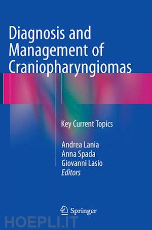 lania andrea (curatore); spada anna (curatore); lasio giovanni (curatore) - diagnosis and management of craniopharyngiomas