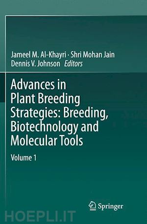 al-khayri jameel m. (curatore); jain shri mohan (curatore); johnson dennis v. (curatore) - advances in plant breeding strategies: breeding, biotechnology and molecular tools