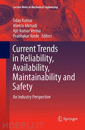 kumar uday (curatore); ahmadi alireza (curatore); verma ajit kumar (curatore); varde prabhakar (curatore) - current trends in reliability, availability, maintainability and safety