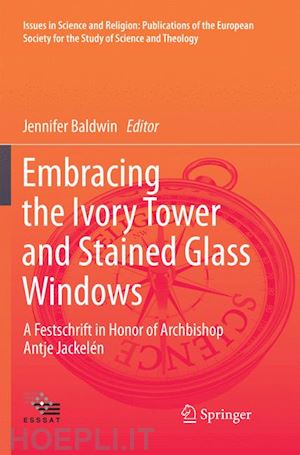 baldwin jennifer (curatore) - embracing the ivory tower and stained glass windows