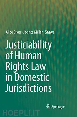 diver alice (curatore); miller jacinta (curatore) - justiciability of human rights law in domestic jurisdictions