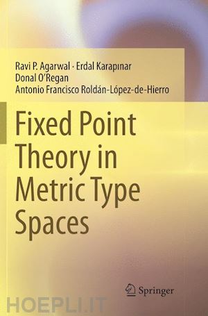 agarwal ravi p.; karapinar erdal; o’regan donal; roldán-lópez-de-hierro antonio francisco - fixed point theory in metric type spaces