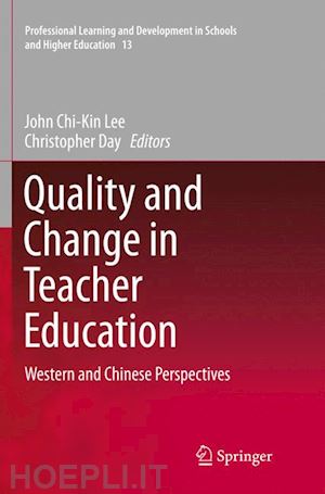 lee john chi-kin (curatore); day christopher (curatore) - quality and change in teacher education