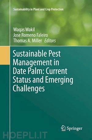 wakil waqas (curatore); romeno faleiro jose (curatore); miller thomas a. (curatore) - sustainable pest management in date palm: current status and emerging challenges