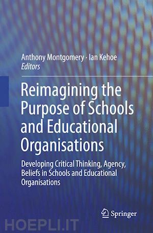 montgomery anthony (curatore); kehoe ian (curatore) - reimagining the purpose of schools and educational organisations