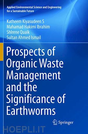 kiyasudeen s katheem; ibrahim mahamad hakimi; quaik shlrene; ahmed ismail sultan - prospects of organic waste management and the significance of earthworms