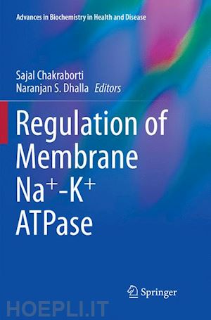 chakraborti sajal (curatore); dhalla naranjan s (curatore) - regulation of membrane na+-k+ atpase