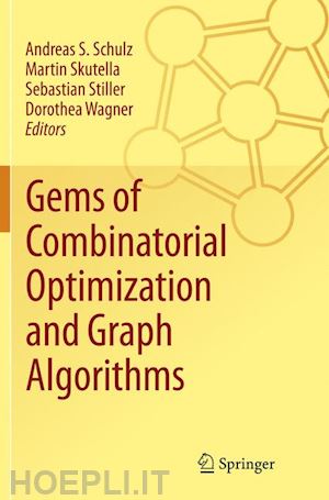 schulz andreas s. (curatore); skutella martin (curatore); stiller sebastian (curatore); wagner dorothea (curatore) - gems of combinatorial optimization and graph algorithms