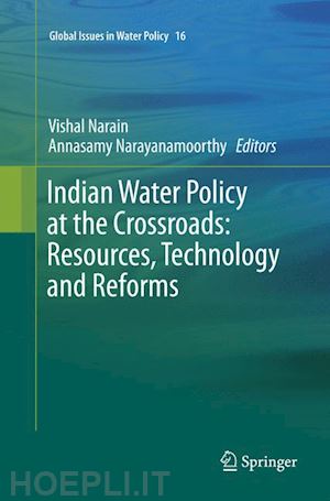 narain vishal (curatore); narayanamoorthy annasamy (curatore) - indian water policy at the crossroads: resources, technology and reforms