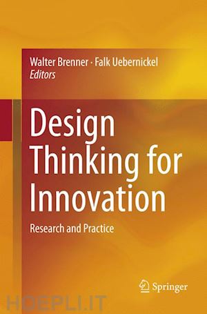 brenner walter (curatore); uebernickel falk (curatore) - design thinking for innovation