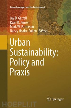 gatrell jay d. (curatore); jensen ryan r. (curatore); patterson mark w. (curatore); hoalst-pullen nancy (curatore) - urban sustainability: policy and praxis