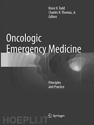 todd knox h. (curatore); thomas jr. charles r. (curatore) - oncologic emergency medicine