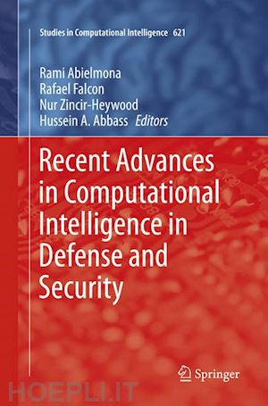 abielmona rami (curatore); falcon rafael (curatore); zincir-heywood nur (curatore); abbass hussein a. (curatore) - recent advances in computational intelligence in defense and security