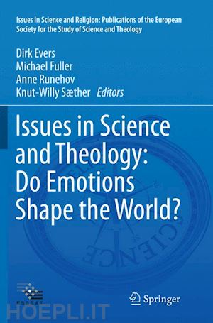 evers dirk (curatore); fuller michael (curatore); runehov anne (curatore); sæther knut-willy (curatore) - issues in science and theology: do emotions shape the world?