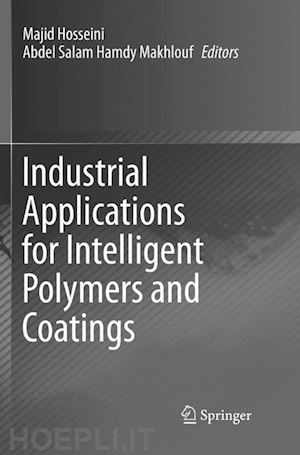 hosseini majid (curatore); makhlouf abdel salam hamdy (curatore) - industrial applications for intelligent polymers and coatings