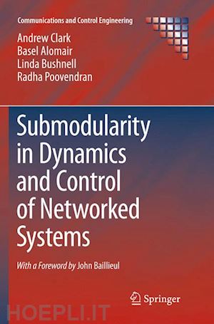 clark andrew; alomair basel; bushnell linda; poovendran radha - submodularity in dynamics and control of networked systems