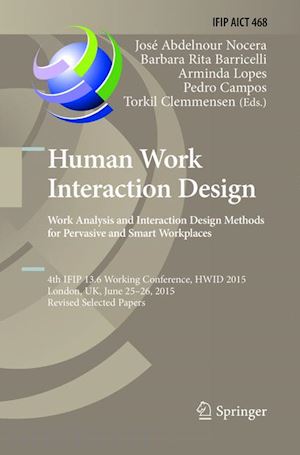 abdelnour-nocera josé (curatore); baricelli barbara rita (curatore); lopes arminda (curatore); campos pedro (curatore); clemmensen torkil (curatore) - human work interaction design: analysis and interaction design methods for pervasive and smart workplaces