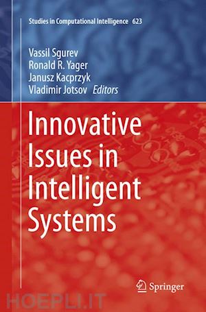 sgurev vassil (curatore); yager ronald r. (curatore); kacprzyk janusz (curatore); jotsov vladimir (curatore) - innovative issues in intelligent systems