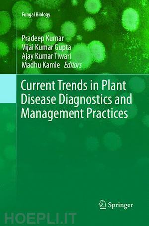 kumar pradeep (curatore); gupta vijai kumar (curatore); tiwari ajay kumar (curatore); kamle madhu (curatore) - current trends in plant disease diagnostics and management practices