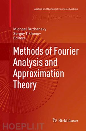 ruzhansky michael (curatore); tikhonov sergey (curatore) - methods of fourier analysis and approximation theory