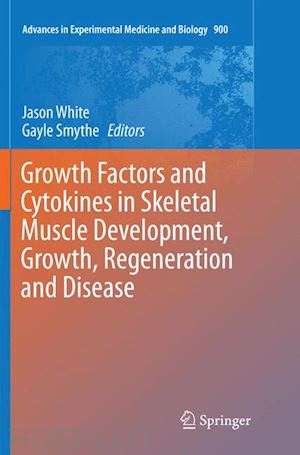 white jason (curatore); smythe gayle (curatore) - growth factors and cytokines in skeletal muscle development, growth, regeneration and disease