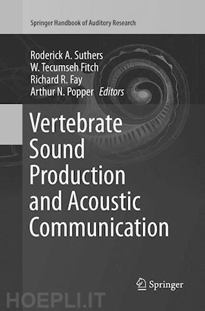 suthers roderick a. (curatore); fitch w. tecumseh (curatore); fay richard r. (curatore); popper arthur n. (curatore) - vertebrate sound production and acoustic communication