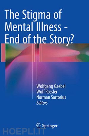 gaebel wolfgang (curatore); rössler wulf (curatore); sartorius norman (curatore) - the stigma of mental illness - end of the story?