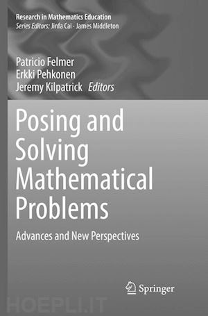 felmer patricio (curatore); pehkonen erkki (curatore); kilpatrick jeremy (curatore) - posing and solving mathematical problems
