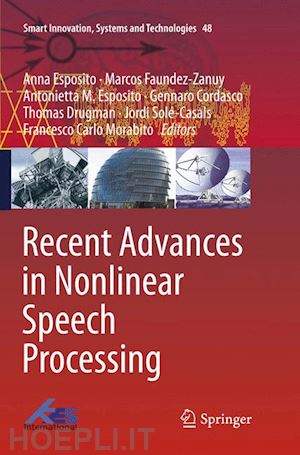 esposito anna (curatore); faundez-zanuy marcos (curatore); esposito antonietta m. (curatore); cordasco gennaro (curatore); drugman thomas (curatore); solé-casals jordi (curatore); morabito francesco carlo (curatore) - recent advances in nonlinear speech processing