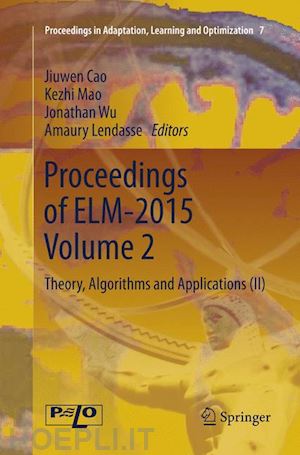 cao jiuwen (curatore); mao kezhi (curatore); wu jonathan (curatore); lendasse amaury (curatore) - proceedings of elm-2015 volume 2