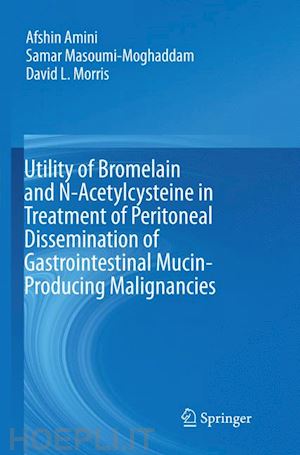 amini afshin; masoumi-moghaddam samar; morris david l. - utility of bromelain and n-acetylcysteine in treatment of peritoneal dissemination of gastrointestinal mucin-producing malignancies