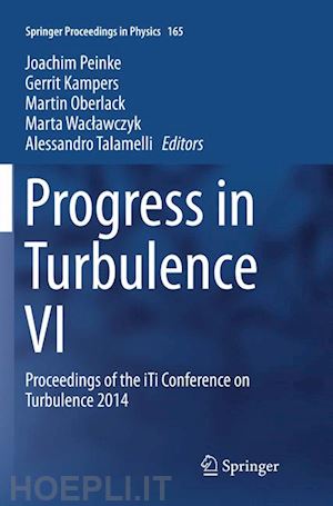 peinke joachim (curatore); kampers gerrit (curatore); oberlack martin (curatore); waclawcyk marta (curatore); talamelli alessandro (curatore) - progress in turbulence vi