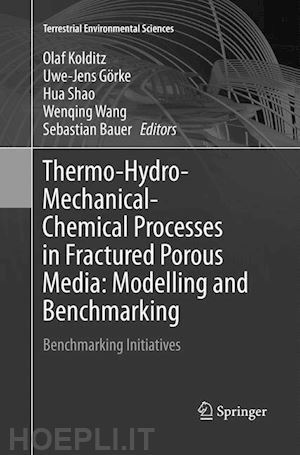 kolditz olaf (curatore); görke uwe-jens (curatore); shao hua (curatore); wang wenqing (curatore); bauer sebastian (curatore) - thermo-hydro-mechanical-chemical processes in fractured porous media: modelling and benchmarking