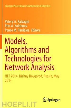 kalyagin valery a. (curatore); koldanov petr a. (curatore); pardalos panos m. (curatore) - models, algorithms and technologies for network analysis