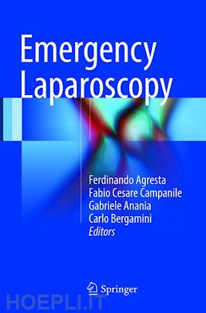 agresta ferdinando (curatore); campanile fabio cesare (curatore); anania gabriele (curatore); bergamini carlo (curatore) - emergency laparoscopy