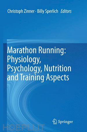 zinner christoph (curatore); sperlich billy (curatore) - marathon running: physiology, psychology, nutrition and training aspects