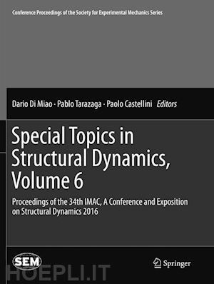 di miao dario (curatore); tarazaga pablo (curatore); castellini paolo (curatore) - special topics in structural dynamics, volume 6