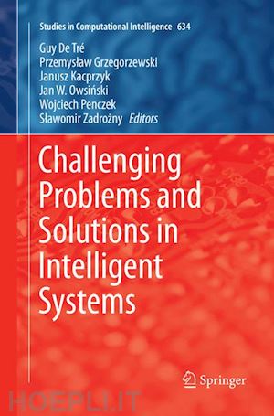 tre guy de (curatore); grzegorzewski przemyslaw (curatore); kacprzyk janusz (curatore); owsinski jan w. (curatore); penczek wojciech (curatore); zadrozny slawomir (curatore) - challenging problems and solutions in intelligent systems