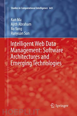 ma kun; abraham ajith; yang bo; sun runyuan - intelligent web data management: software architectures and emerging technologies