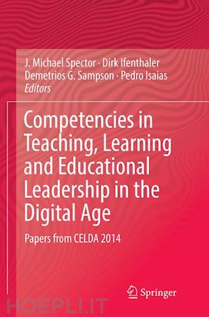 spector j. michael (curatore); ifenthaler dirk (curatore); sampson demetrios g. (curatore); isaias pedro (curatore) - competencies in teaching, learning and educational leadership in the digital age