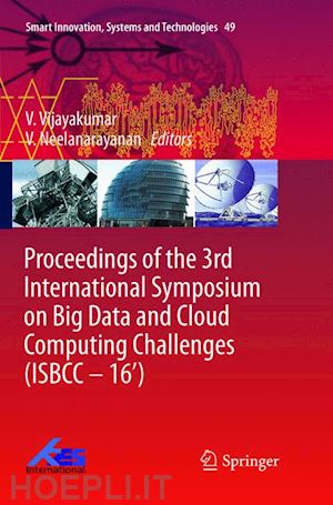 vijayakumar v. (curatore); neelanarayanan v. (curatore) - proceedings of the 3rd international symposium on big data and cloud computing challenges (isbcc – 16’)