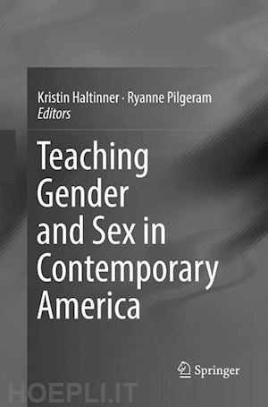 haltinner kristin (curatore); pilgeram ryanne (curatore) - teaching gender and sex in contemporary america