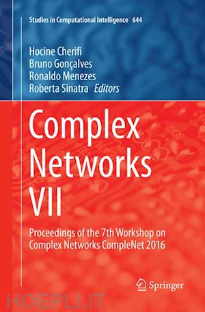 cherifi hocine (curatore); gonçalves bruno (curatore); menezes ronaldo (curatore); sinatra roberta (curatore) - complex networks vii