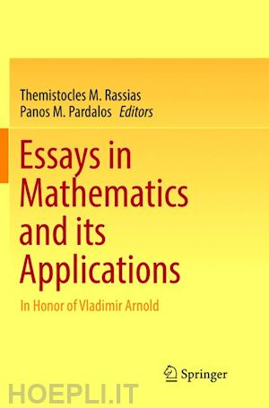 rassias themistocles m. (curatore); pardalos panos m. (curatore) - essays in mathematics and its applications